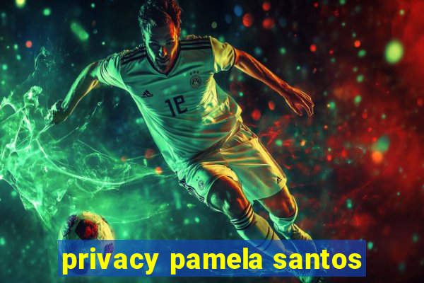 privacy pamela santos